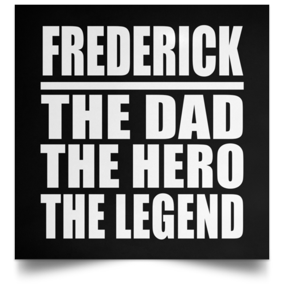 Frederick The Dad The Hero The Legend - Poster Square