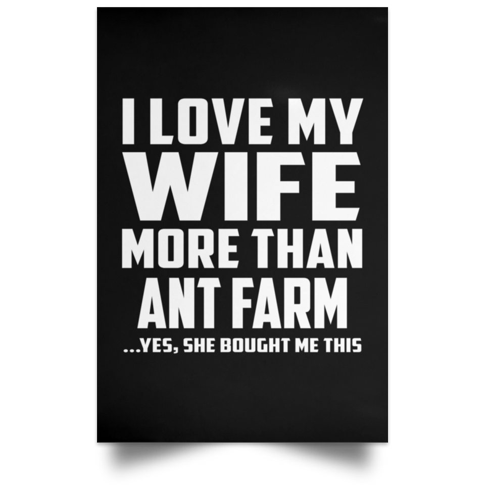 I Love My Wife More Than Ant Farm - Poster Portrait
