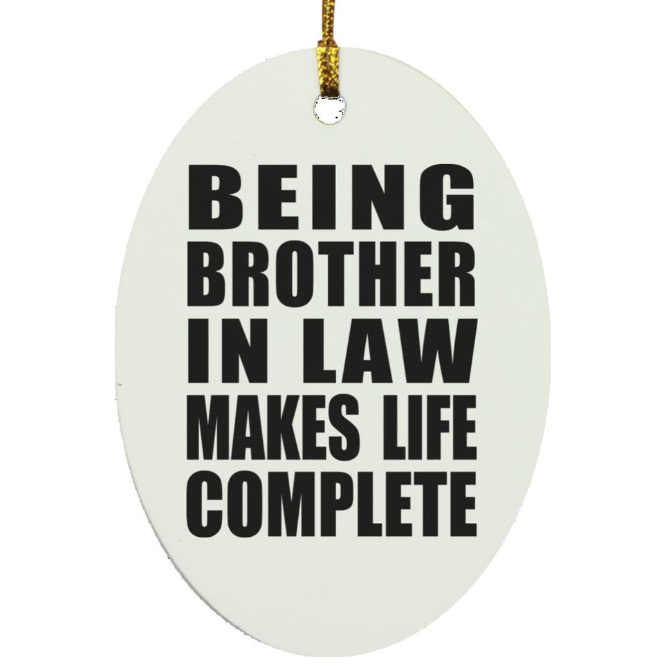 Being Brother In Law Makes Life Complete - Oval Ornament