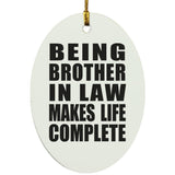 Being Brother In Law Makes Life Complete - Oval Ornament