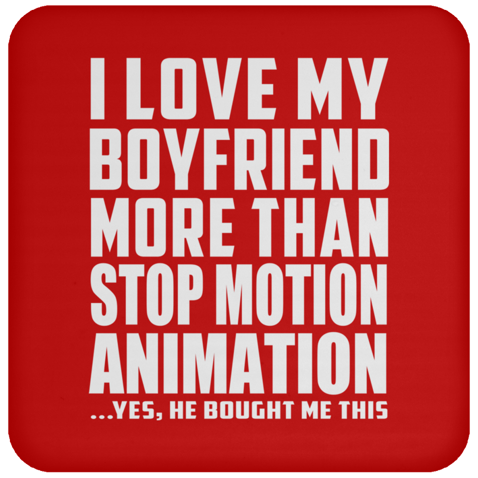 I Love My Boyfriend More Than Stop Motion Animation - Drink Coaster