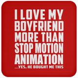 I Love My Boyfriend More Than Stop Motion Animation - Drink Coaster