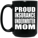 Proud Insurance Underwriter Mom - 15oz Coffee Mug Black