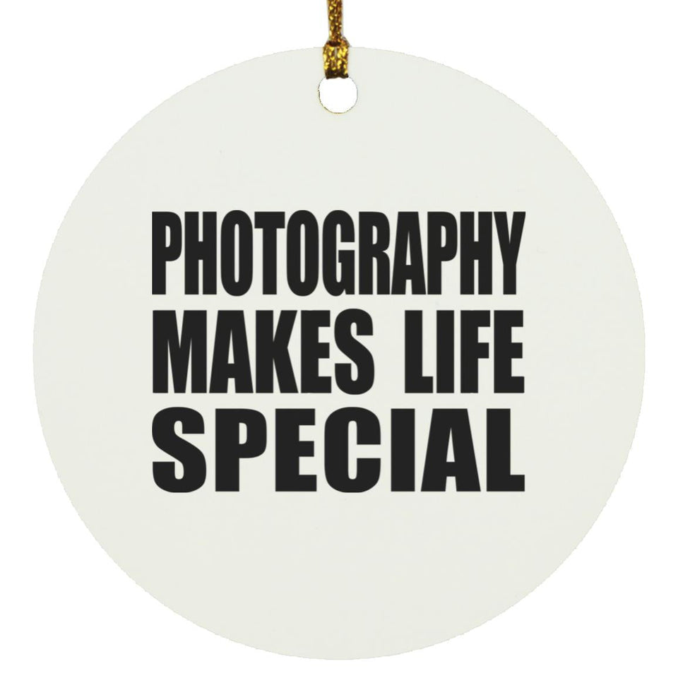 Photography Makes Life Special - Circle Ornament