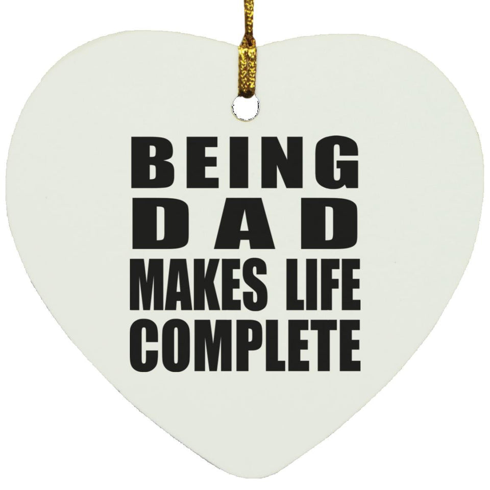 Being Dad Makes Life Complete - Heart Ornament