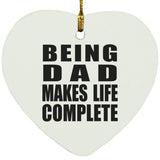 Being Dad Makes Life Complete - Heart Ornament