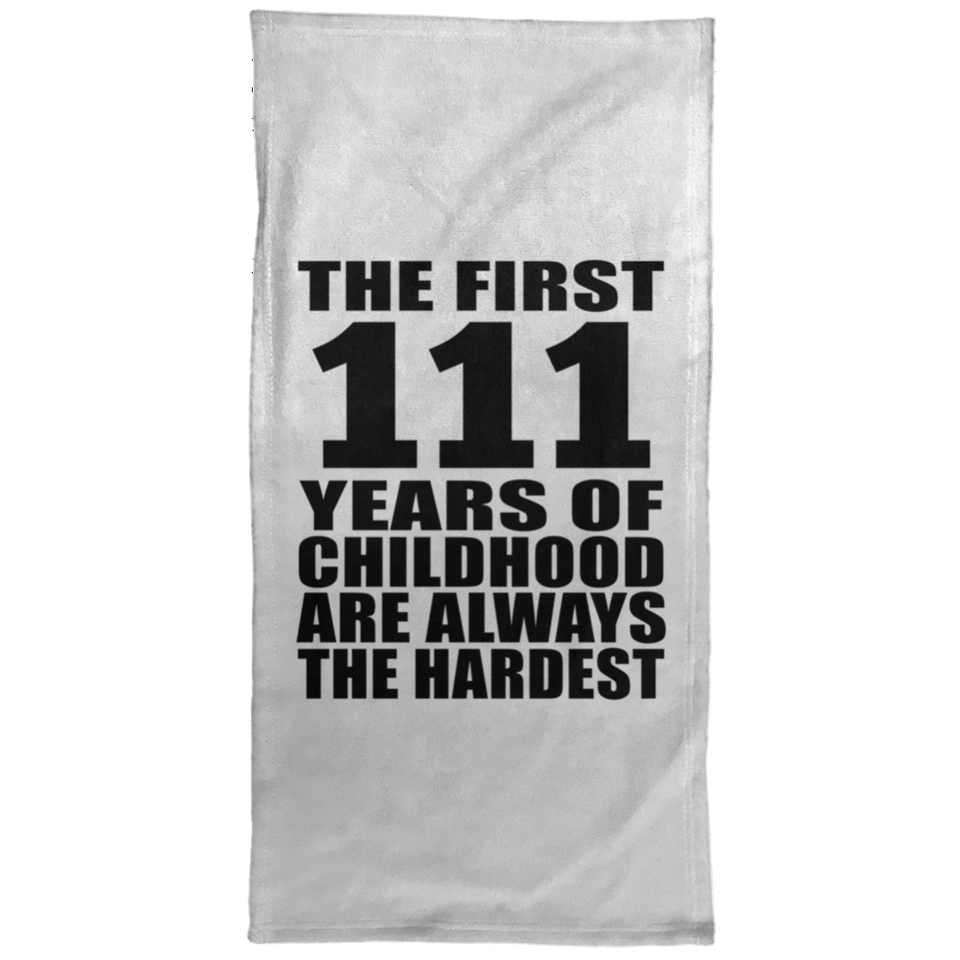 111th Birthday First 111 Years of Childhood Are The Hardest - Hand Towel