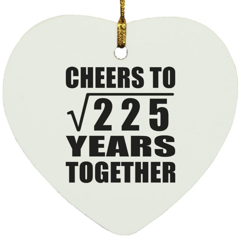 15th Anniversary Cheers To Square Root of 225 Years Together - Heart Ornament
