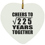 15th Anniversary Cheers To Square Root of 225 Years Together - Heart Ornament