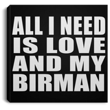 All I Need Is Love And My Birman - Canvas Square