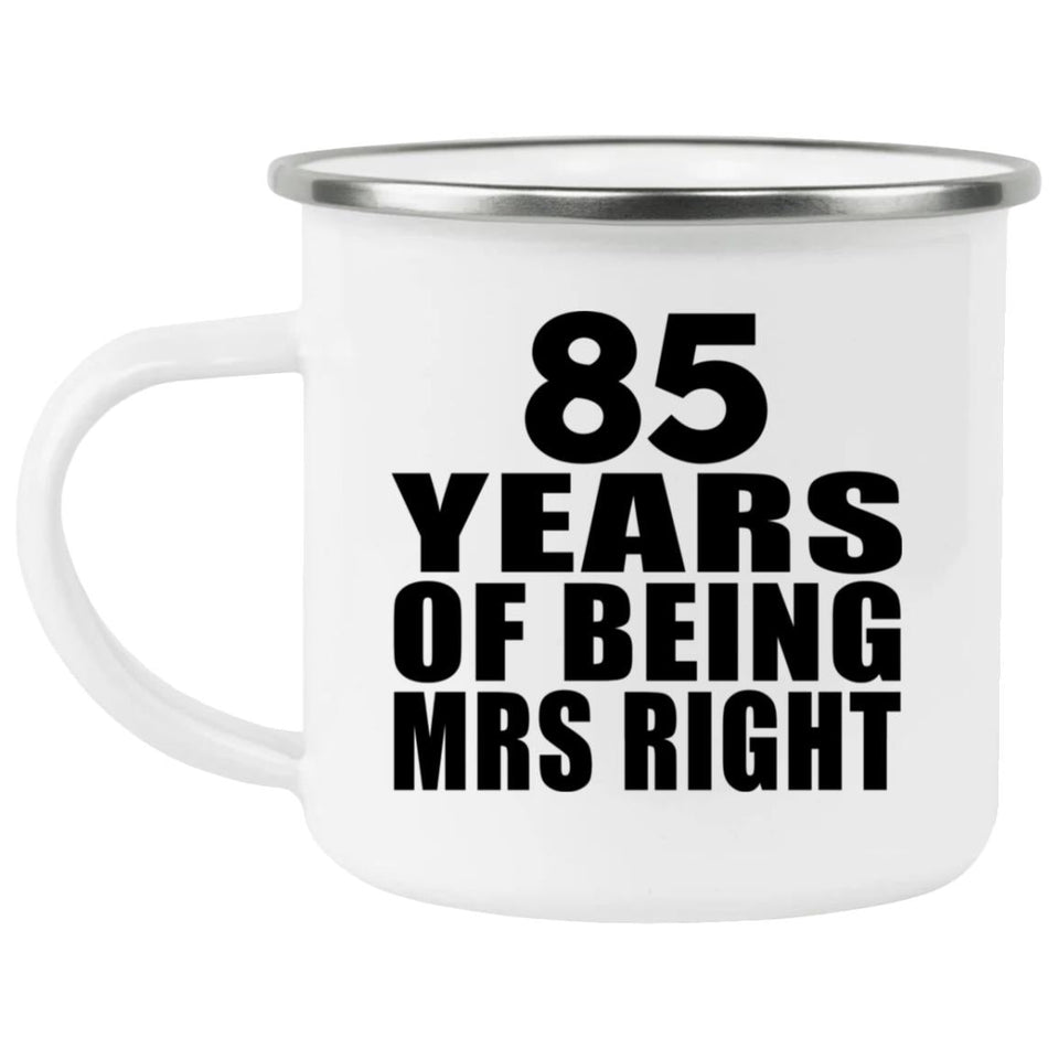 85th Anniversary 85 Years Of Being Mrs Right - 12oz Camping Mug
