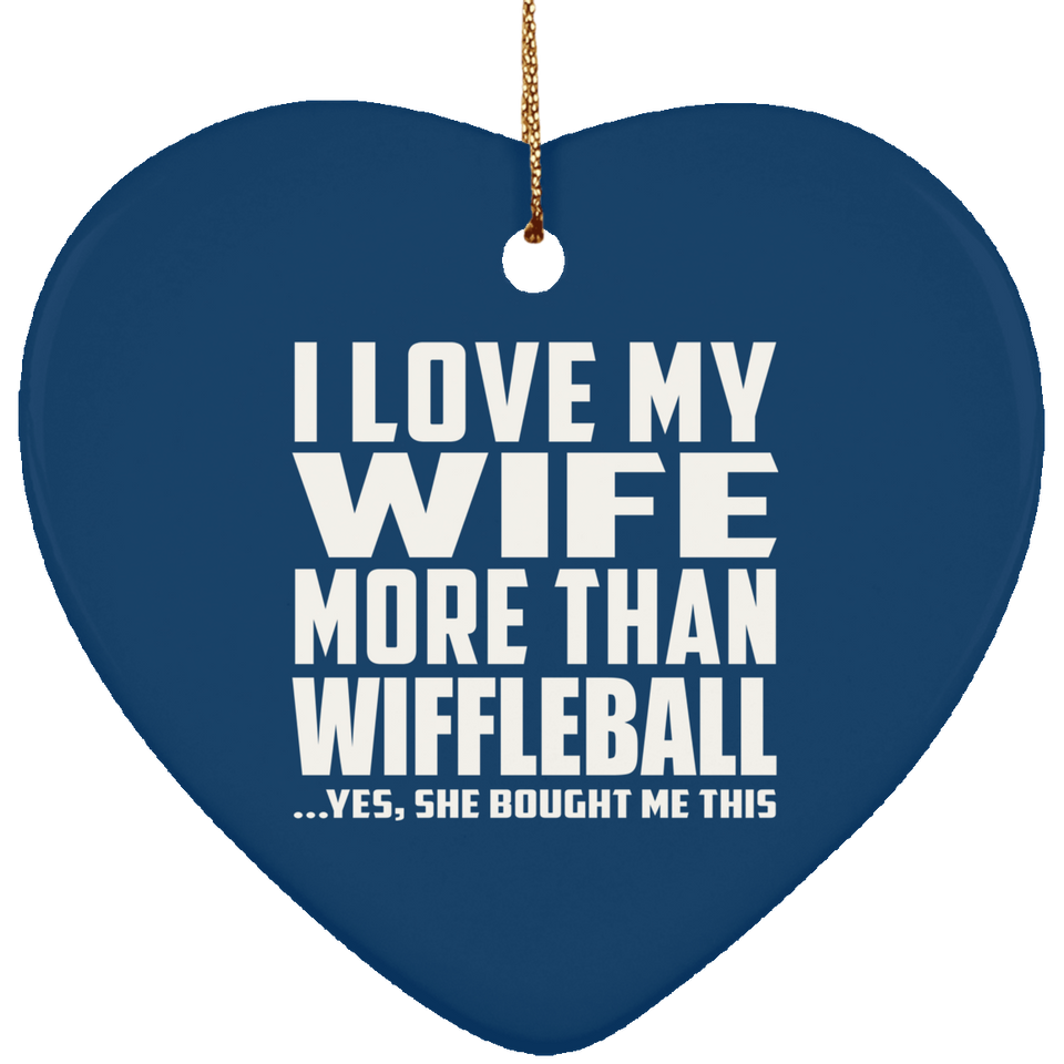 I Love My Wife More Than Wiffleball - Heart Ornament