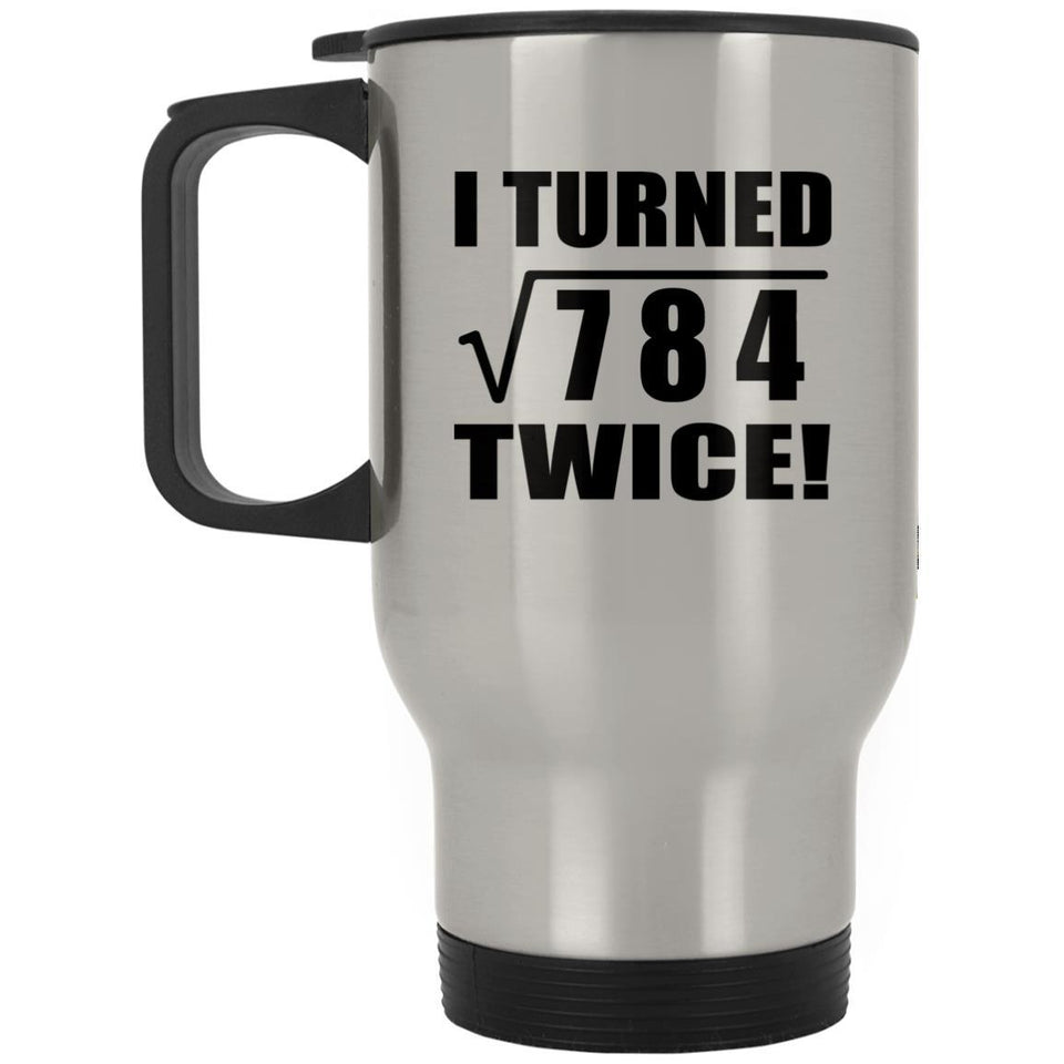 56th Birthday I Turned Square Root of 784 Twice - Silver Travel Mug