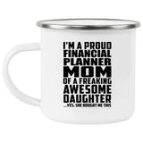 Proud Financial Planner Mom Of Awesome Daughter - 12oz Camping Mug