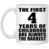4th Birthday First 4 Years of Childhood Are The Hardest - 11oz Coffee Mug