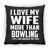 I Love My Wife More Than Bowling - Throw Pillow Black