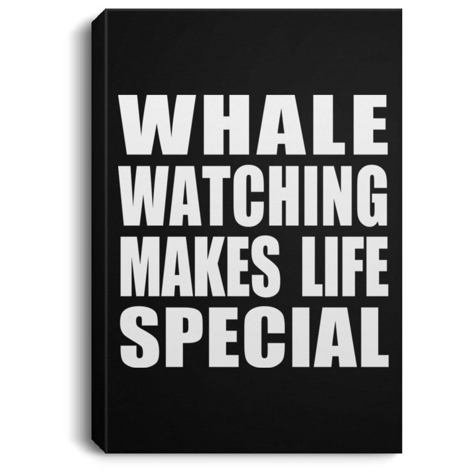 Whale Watching Makes Life Special - Canvas Portrait