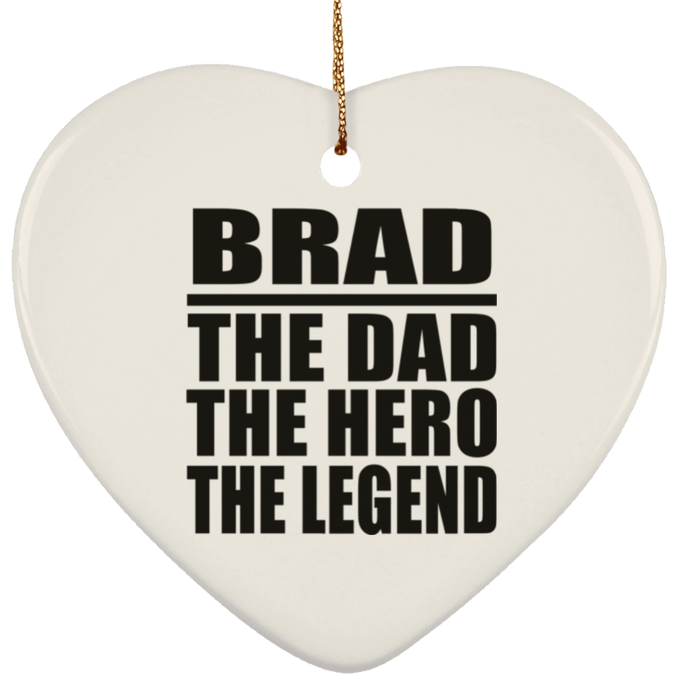 Brad The Dad The Hero The Legend - Heart Ornament