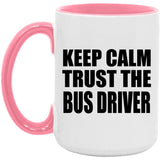 Keep Calm and Trust The Bus Driver - 15oz Accent Mug Pink