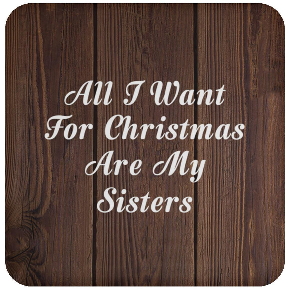 All I Want For Christmas Are My Sisters - Drink Coaster D