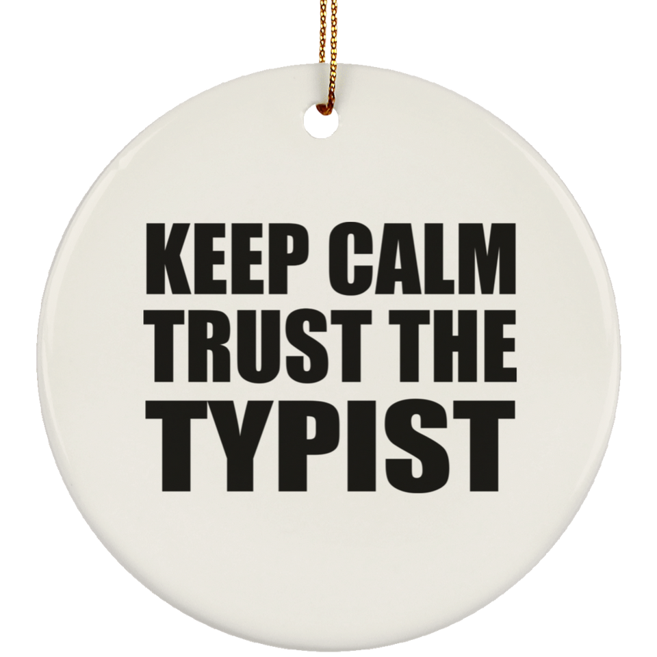 Keep Calm and Trust The Typist - Circle Ornament