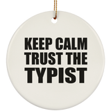 Keep Calm and Trust The Typist - Circle Ornament