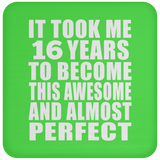 16th Birthday Took 16 Years To Become Awesome & Perfect - Drink Coaster