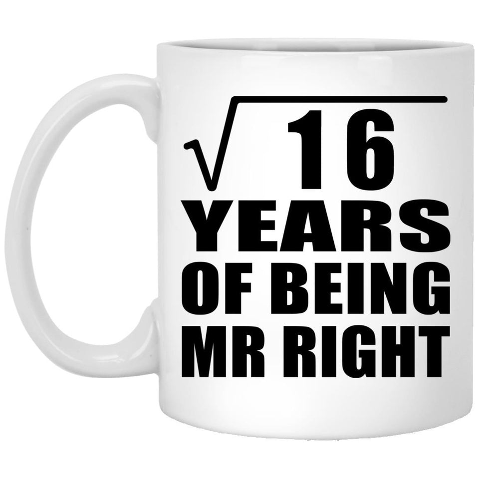 4th Anniversary Square Root of 16 Years of Being Mr Right - 11oz Coffee Mug