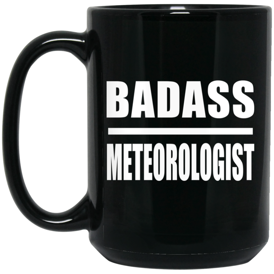 Badass Meteorologist - 15oz Coffee Mug Black