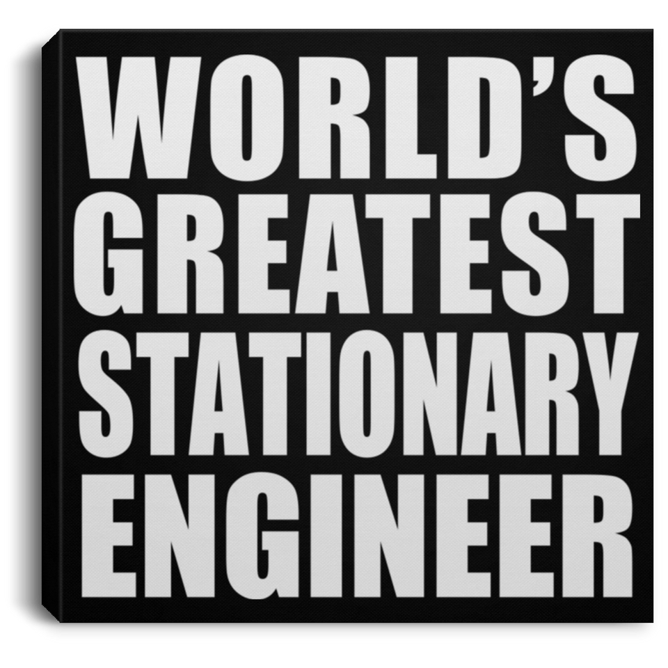 World's Greatest Stationary Engineer - Canvas Square
