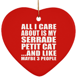 All I Care About Is My Serrade Petit Cat - Heart Ornament