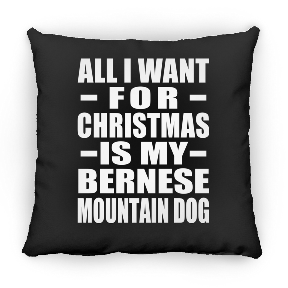 All I Want For Christmas Is My Bernese Mountain Dog - Throw Pillow Black