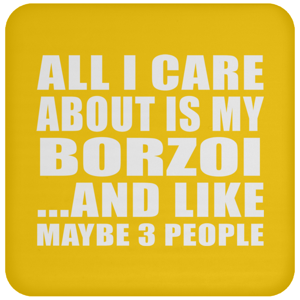 All I Care About Is My Borzoi - Drink Coaster