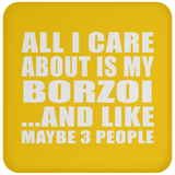 All I Care About Is My Borzoi - Drink Coaster