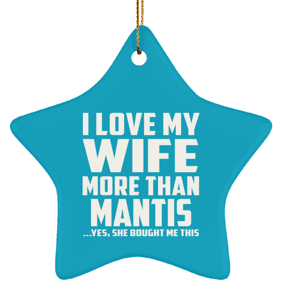 I Love My Wife More Than Mantis - Star Ornament