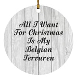 All I Want For Christmas Is My Belgian Tervuren - Circle Ornament F