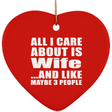 All I Care About Is Wife - Heart Ornament