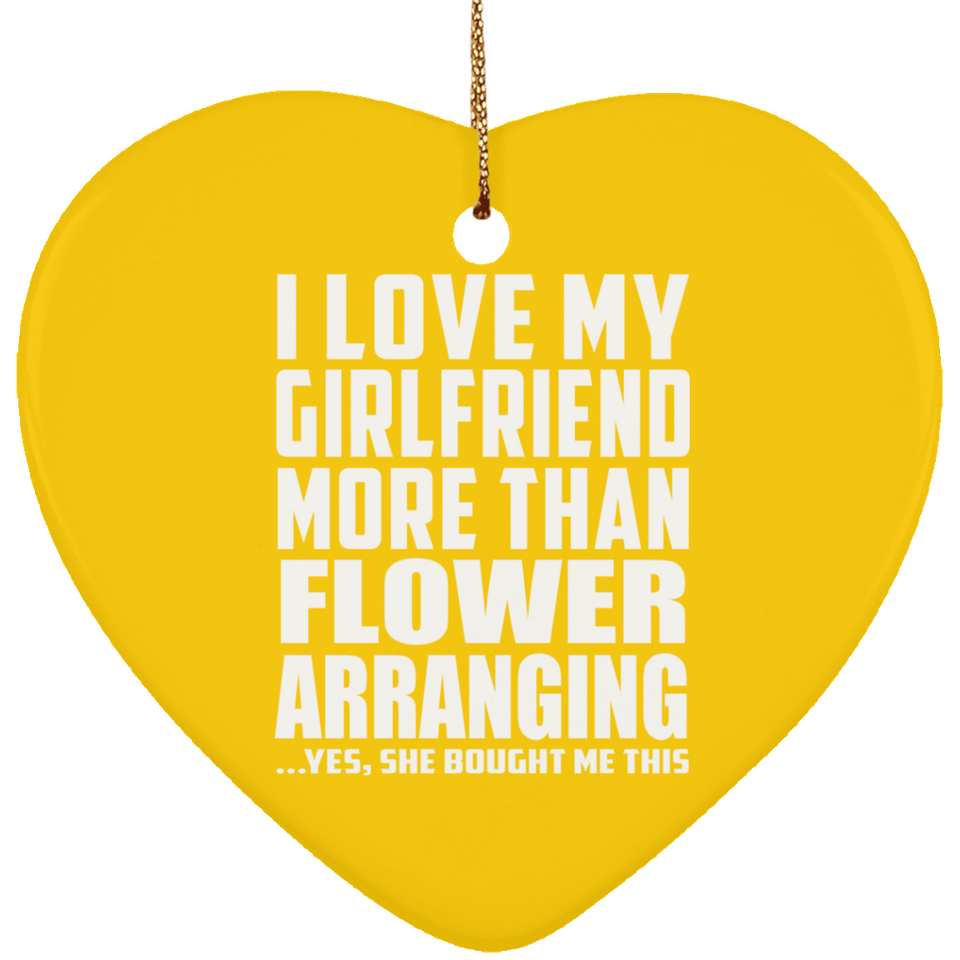 I Love My Girlfriend More Than Flower Arranging - Heart Ornament