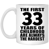 33rd Birthday First 33 Years of Childhood Are The Hardest - 11oz Coffee Mug