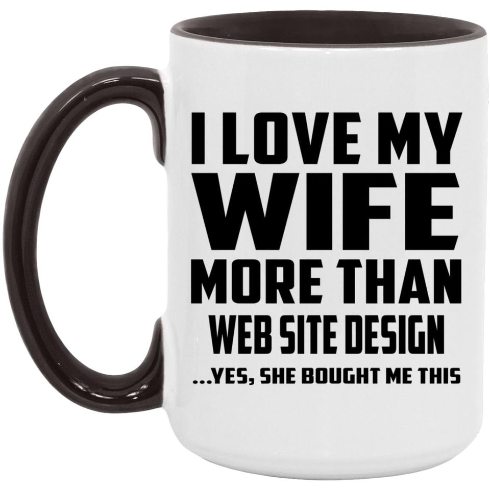 I Love My Wife More Than Web Site Design - 15oz Accent Mug Black