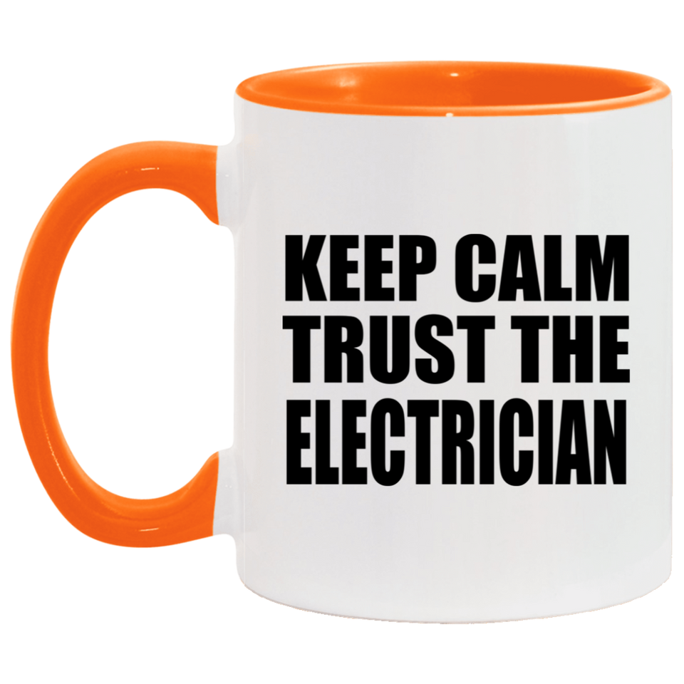 Keep Calm and Trust The Electrician - 11oz Accent Mug Orange