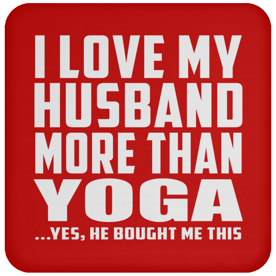 I Love My Husband More Than Yoga - Drink Coaster