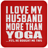 I Love My Husband More Than Yoga - Drink Coaster