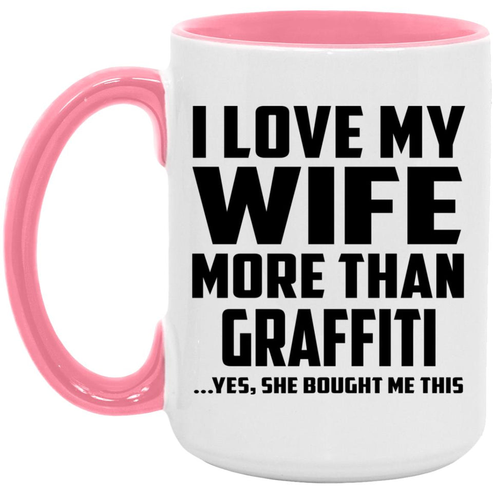 I Love My Wife More Than Graffiti - 15oz Accent Mug Pink