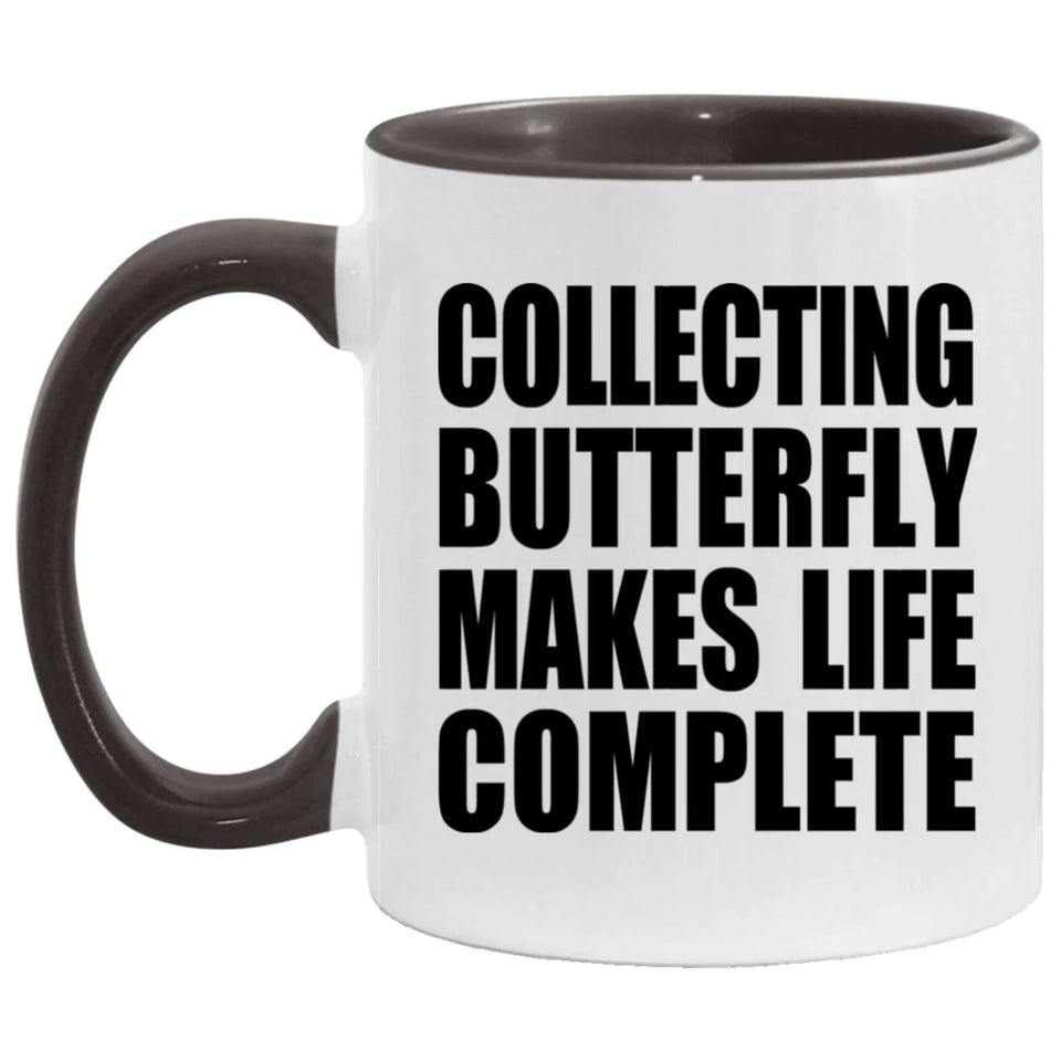 Collecting Butterfly Makes Life Complete - 11oz Accent Mug Black