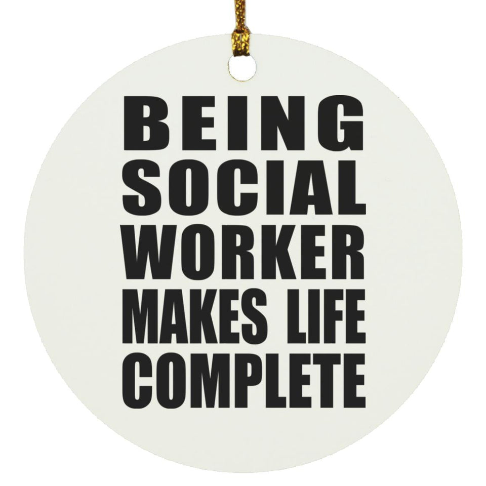 Being Social Worker Makes Life Complete - Circle Ornament