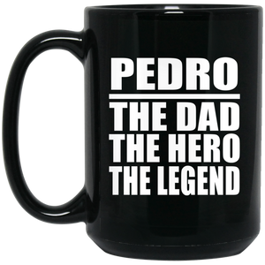 Pedro The Dad The Hero The Legend - 15 Oz Coffee Mug Black