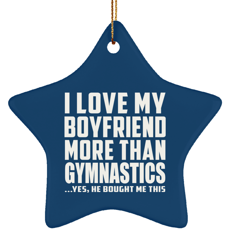 I Love My Boyfriend More Than Gymnastics - Star Ornament