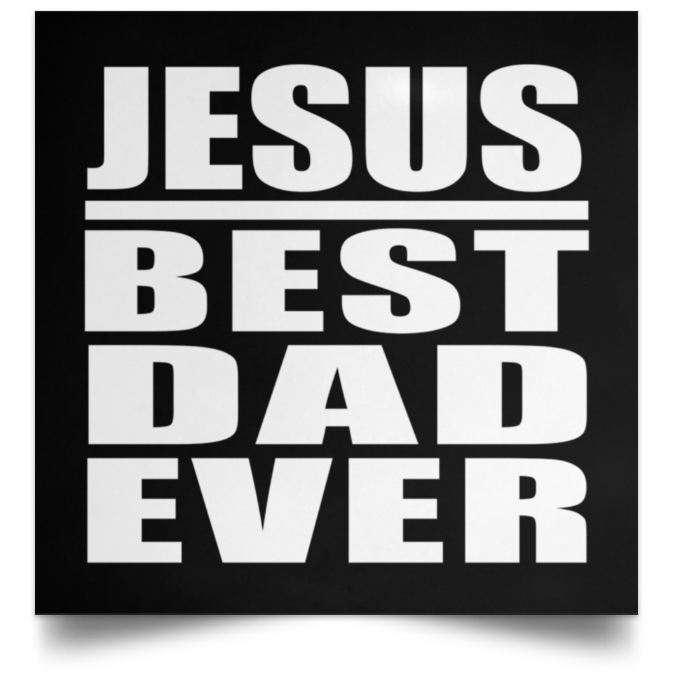 Jesus Best Dad Ever - Poster Square