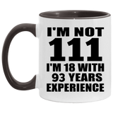 111th Birthday I'm Not 111 I'm 18 With 93 Years Experience - 11oz Accent Mug Black
